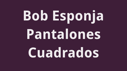 Bob Esponja Pantalones Cuadrados