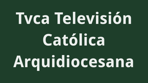 Tvca Televisión Católica Arquidiocesana